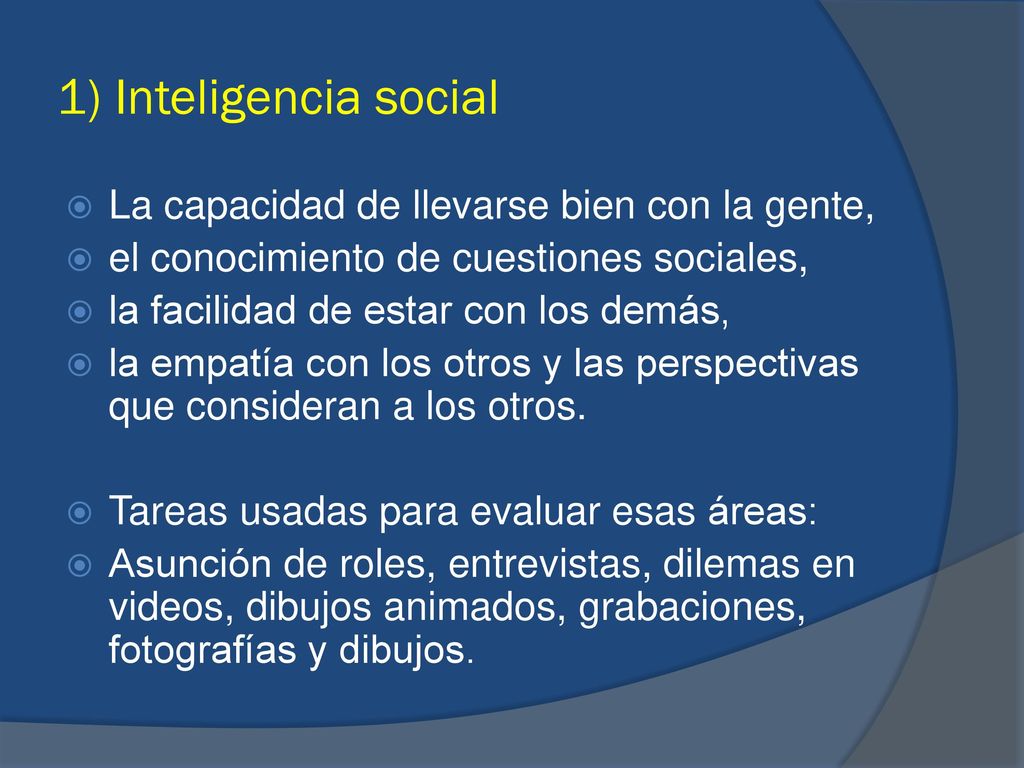 1) Inteligencia social La capacidad de llevarse bien con la gente,