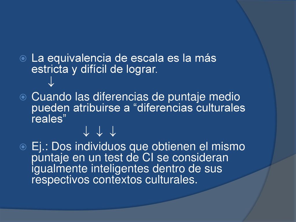 La equivalencia de escala es la más estricta y difícil de lograr.