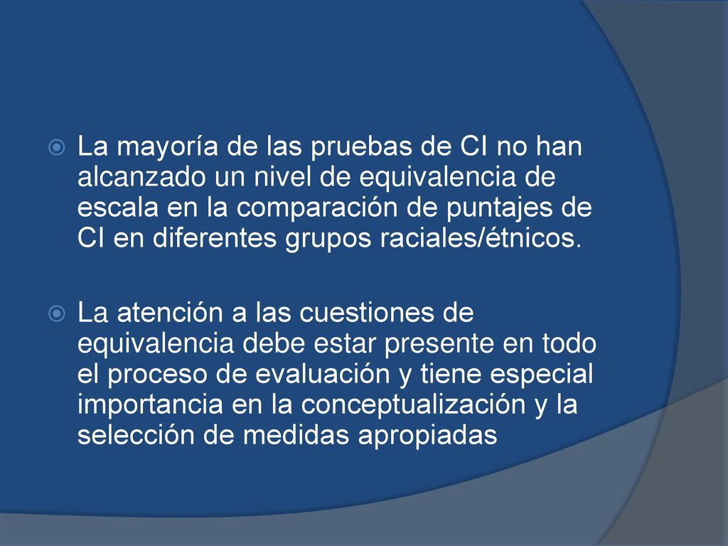 La mayoría de las pruebas de CI no han alcanzado un nivel de equivalencia de escala en la comparación de puntajes de CI en diferentes grupos raciales/étnicos.