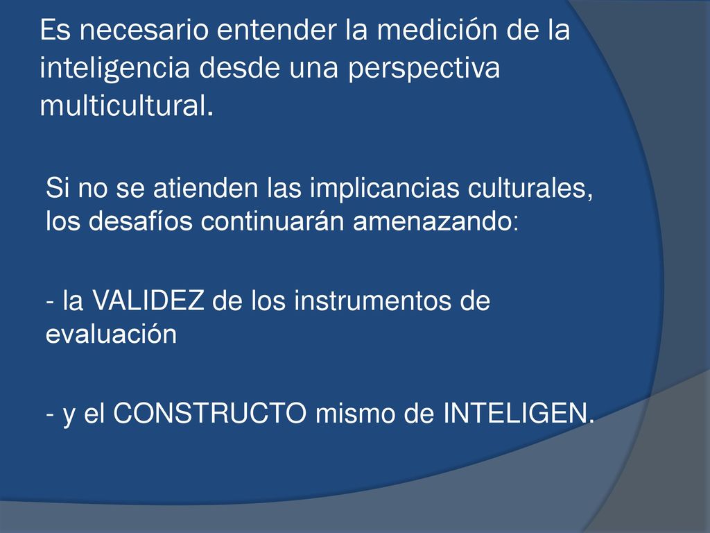 Es necesario entender la medición de la inteligencia desde una perspectiva multicultural.