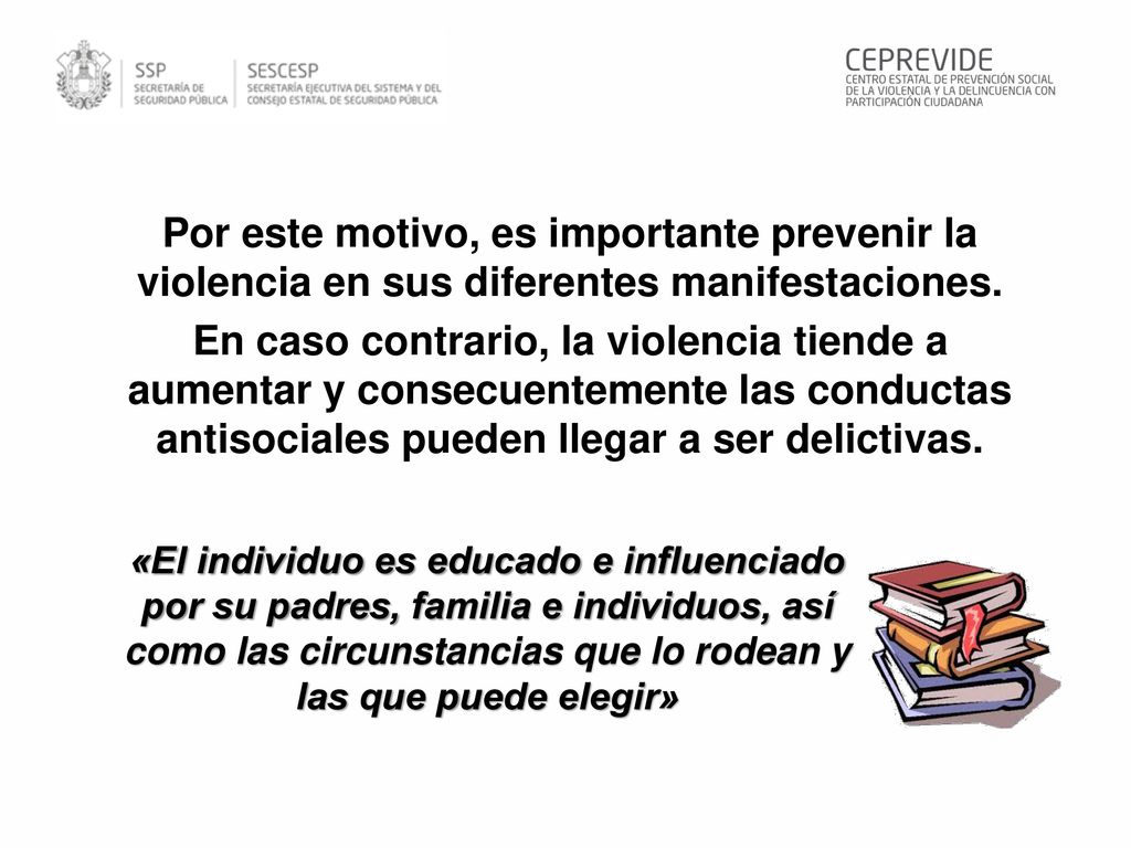 Por este motivo, es importante prevenir la violencia en sus diferentes manifestaciones. En caso contrario, la violencia tiende a aumentar y consecuentemente las conductas antisociales pueden llegar a ser delictivas.