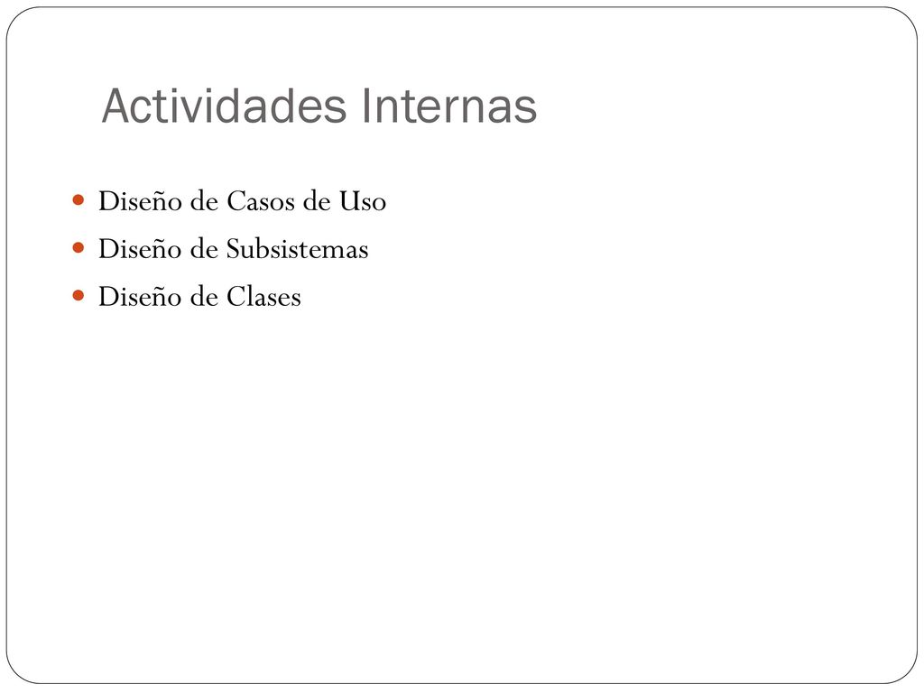 Actividades Internas Diseño de Casos de Uso Diseño de Subsistemas