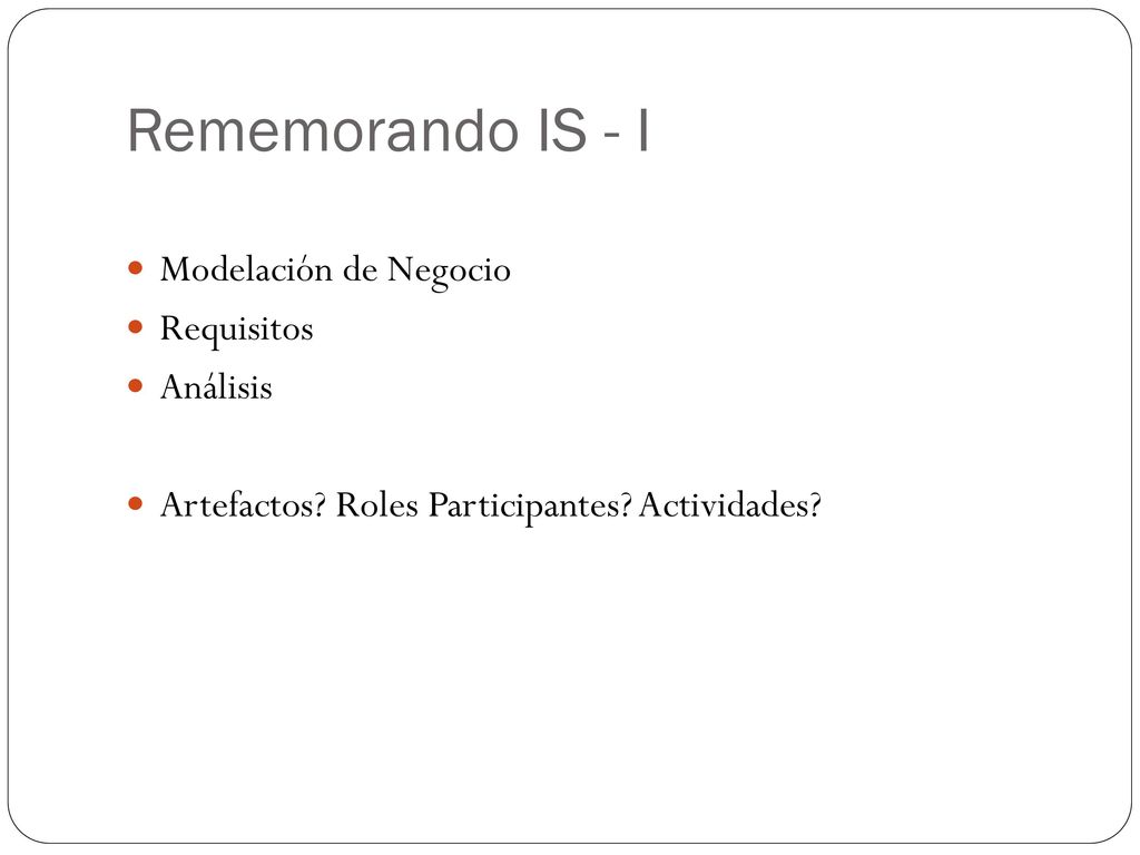 Rememorando IS - I Modelación de Negocio Requisitos Análisis