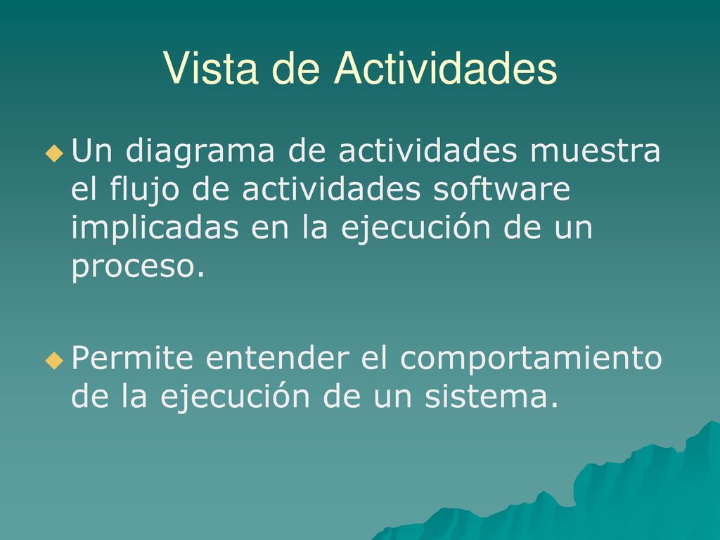 Vista de Actividades Un diagrama de actividades muestra el flujo de actividades software implicadas en la ejecución de un proceso.