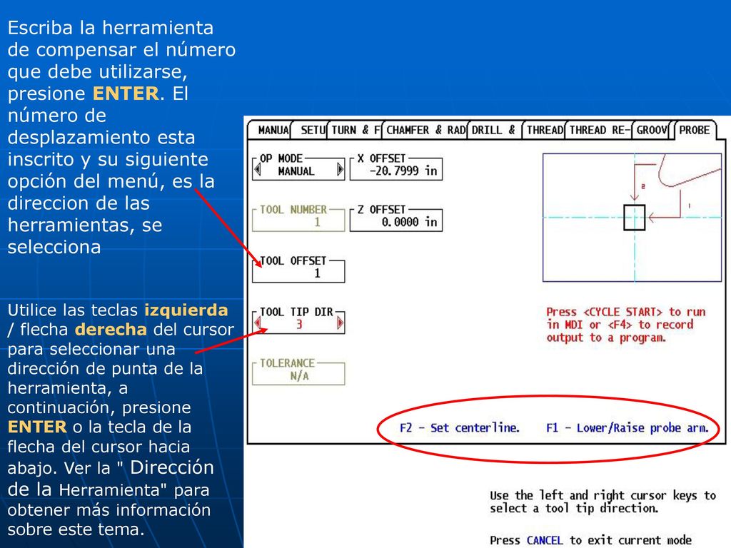 Escriba la herramienta de compensar el número que debe utilizarse, presione ENTER. El número de desplazamiento esta inscrito y su siguiente opción del menú, es la direccion de las herramientas, se selecciona