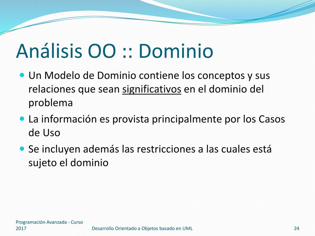 Análisis OO :: Dominio Un Modelo de Dominio contiene los conceptos y sus relaciones que sean significativos en el dominio del problema.