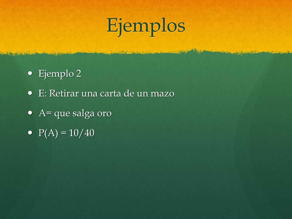 Ejemplos Ejemplo 2 E: Retirar una carta de un mazo A= que salga oro