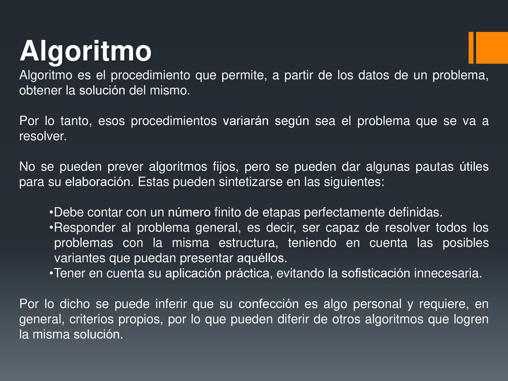 Algoritmo Algoritmo es el procedimiento que permite, a partir de los datos de un problema, obtener la solución del mismo.