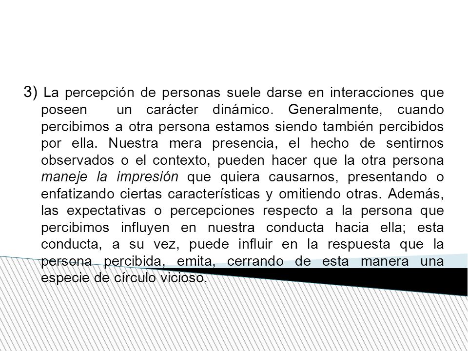 3) La percepción de personas suele darse en interacciones que poseen un carácter dinámico.