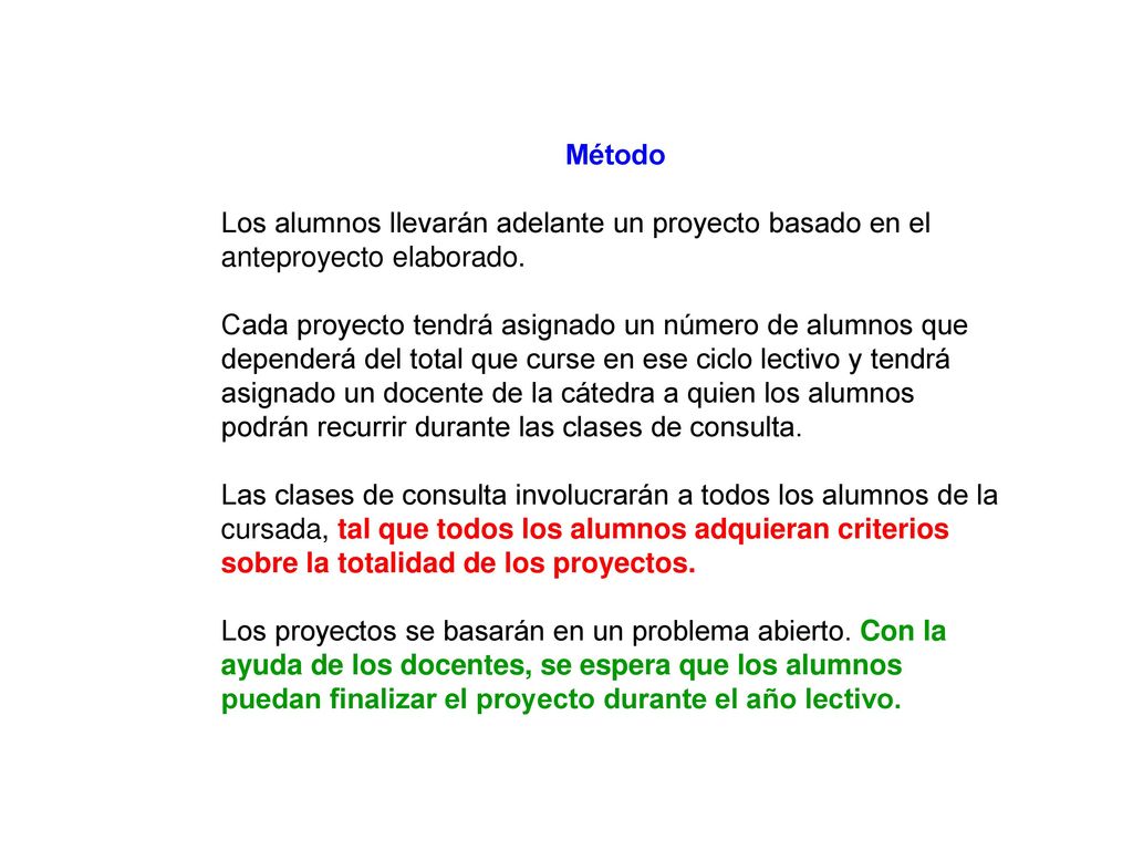 Método Los alumnos llevarán adelante un proyecto basado en el anteproyecto elaborado.