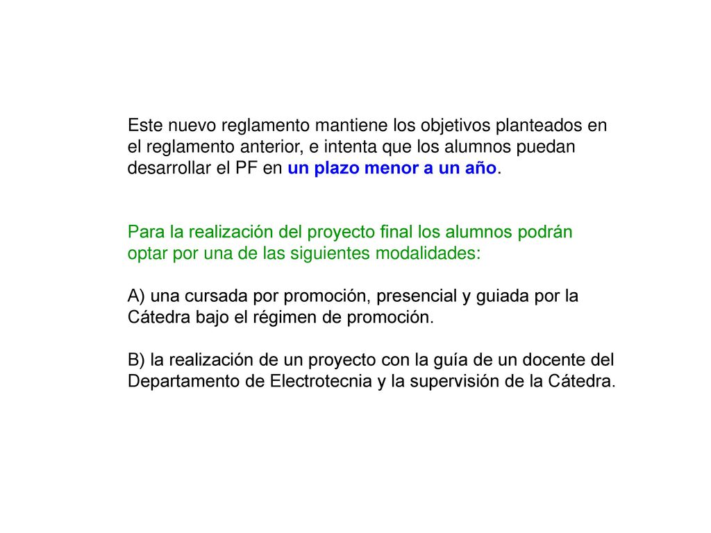 Este nuevo reglamento mantiene los objetivos planteados en el reglamento anterior, e intenta que los alumnos puedan desarrollar el PF en un plazo menor a un año.