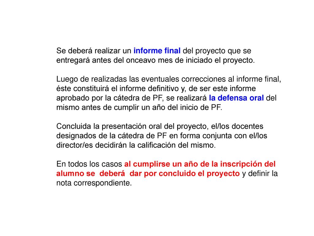 Se deberá realizar un informe final del proyecto que se entregará antes del onceavo mes de iniciado el proyecto.