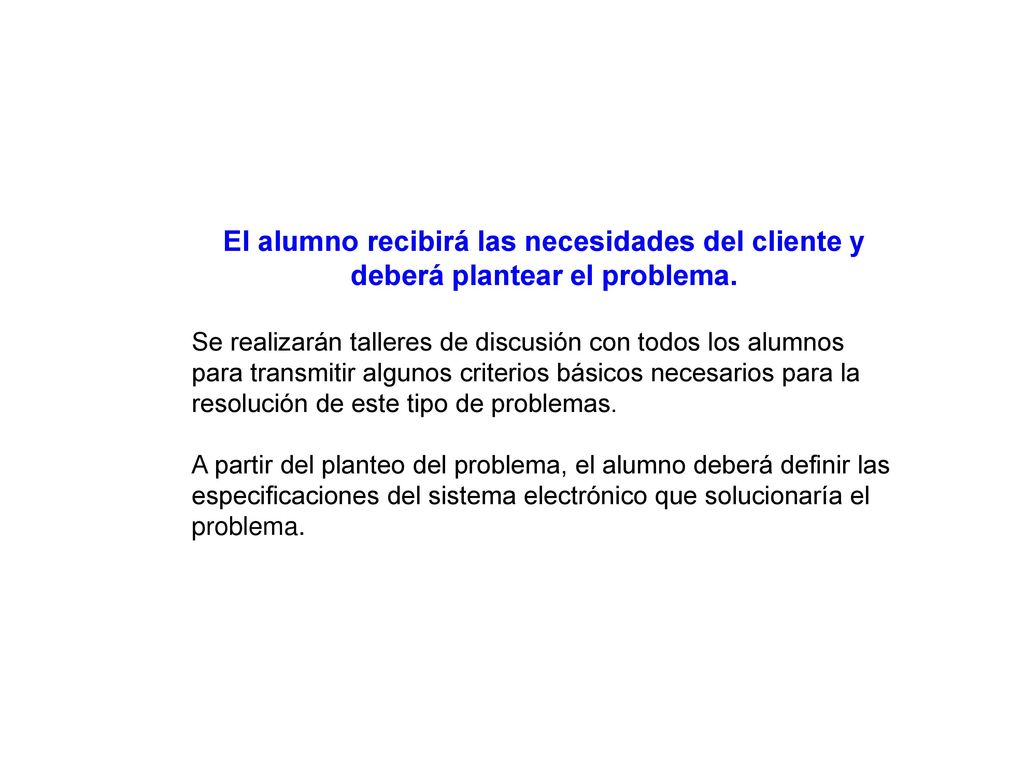 El alumno recibirá las necesidades del cliente y deberá plantear el problema.