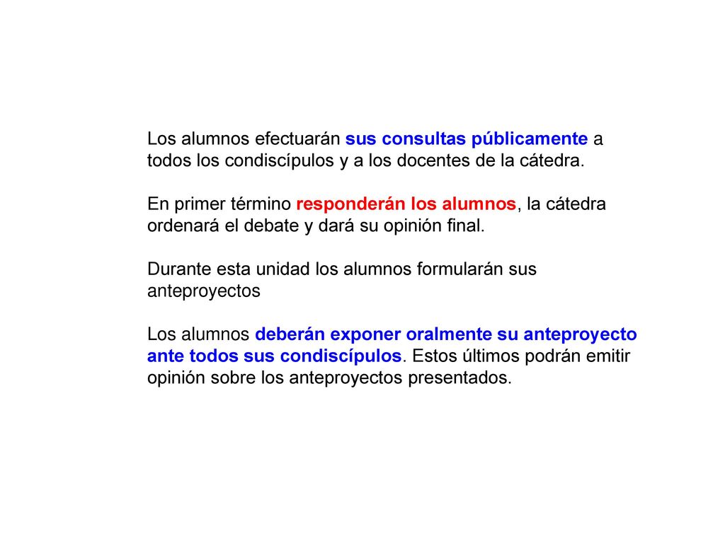 Los alumnos efectuarán sus consultas públicamente a todos los condiscípulos y a los docentes de la cátedra.