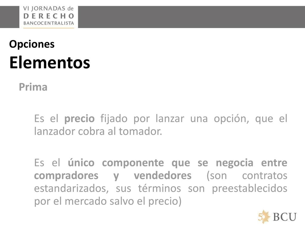 Opciones Elementos Prima. Es el precio fijado por lanzar una opción, que el lanzador cobra al tomador.