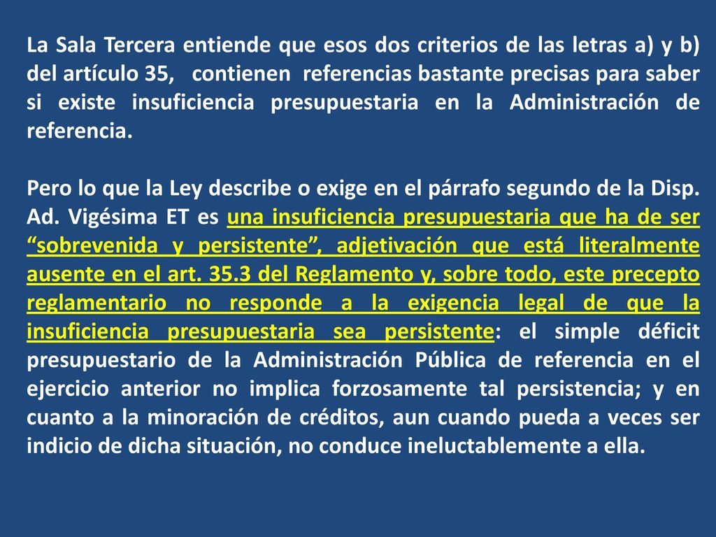 La Sala Tercera entiende que esos dos criterios de las letras a) y b) del artículo 35, contienen referencias bastante precisas para saber si existe insuficiencia presupuestaria en la Administración de referencia.