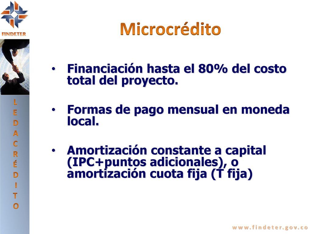Microcrédito Financiación hasta el 80% del costo total del proyecto.