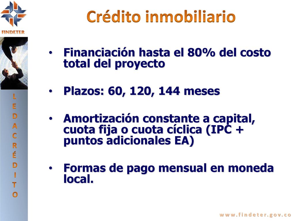 LE DA CRÉDITO. Crédito inmobiliario. Financiación hasta el 80% del costo total del proyecto. Plazos: 60, 120, 144 meses.