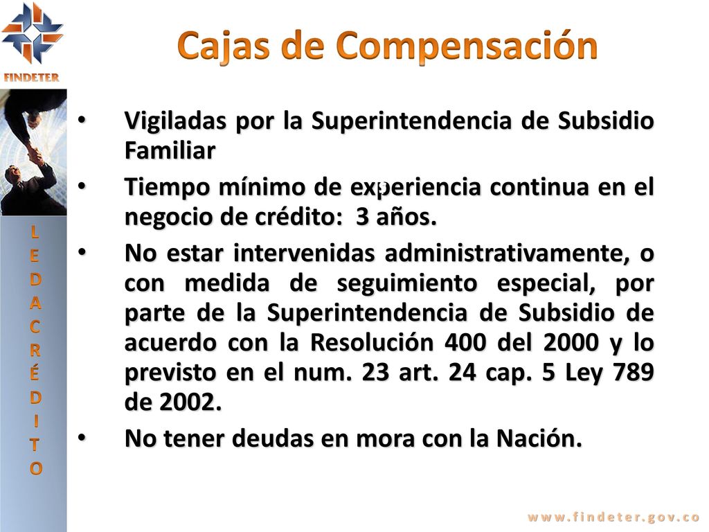 LE DA CRÉDITO. Cajas de Compensación. Vigiladas por la Superintendencia de Subsidio Familiar.