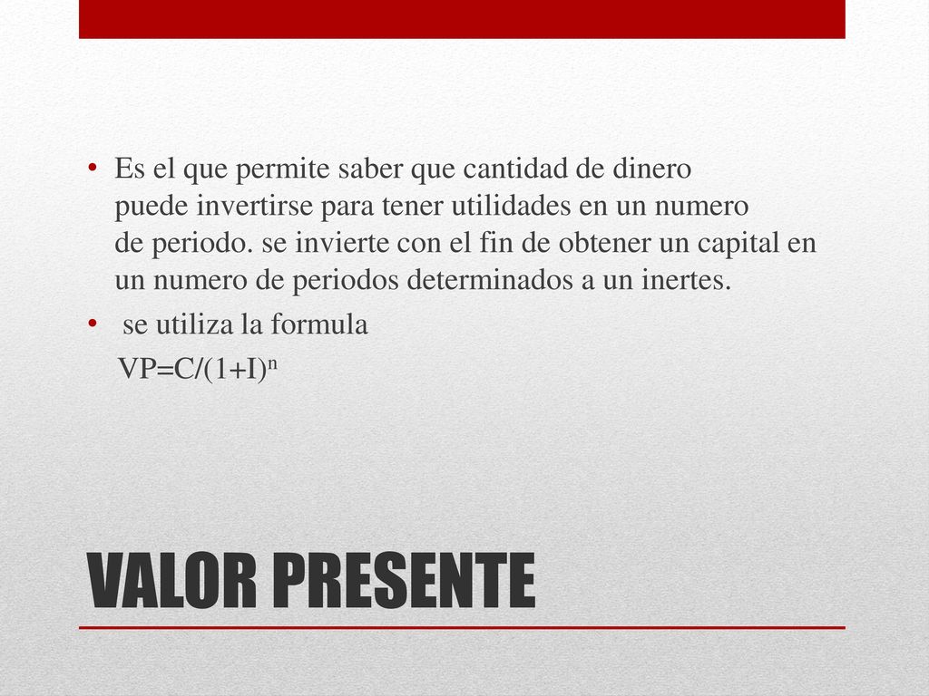 Es el que permite saber que cantidad de dinero puede invertirse para tener utilidades en un numero de periodo. se invierte con el fin de obtener un capital en un numero de periodos determinados a un inertes.