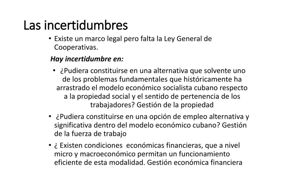 Las incertidumbres Existe un marco legal pero falta la Ley General de Cooperativas. Hay incertidumbre en: