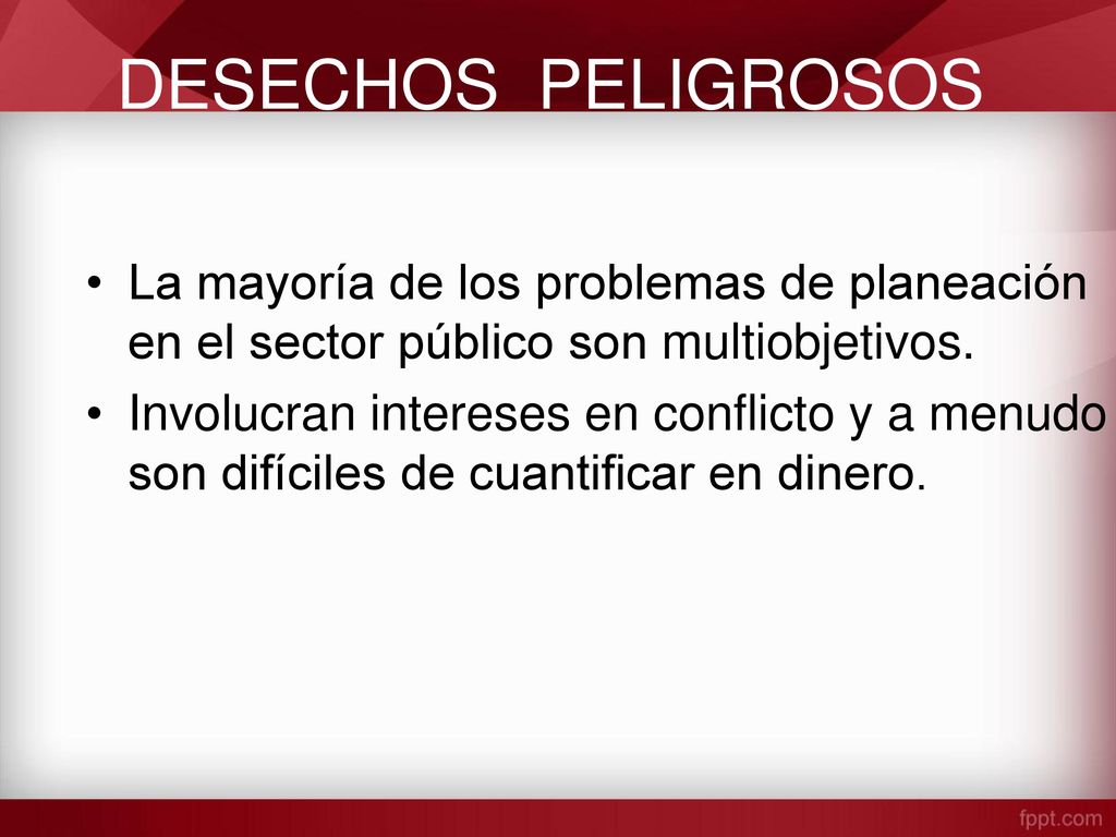 DESECHOS PELIGROSOS La mayoría de los problemas de planeación en el sector público son multiobjetivos.