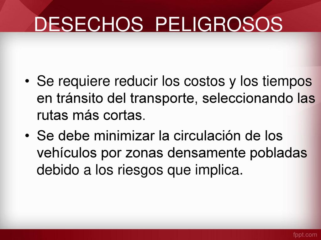 DESECHOS PELIGROSOS Se requiere reducir los costos y los tiempos en tránsito del transporte, seleccionando las rutas más cortas.