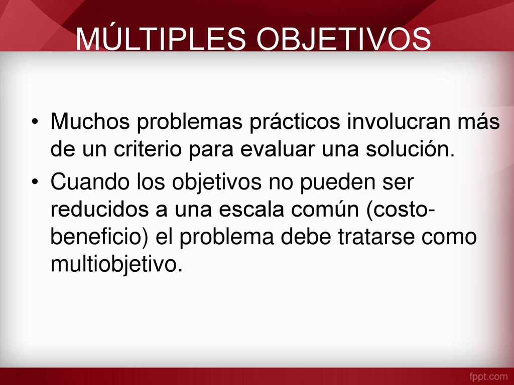 MÚLTIPLES OBJETIVOS Muchos problemas prácticos involucran más de un criterio para evaluar una solución.