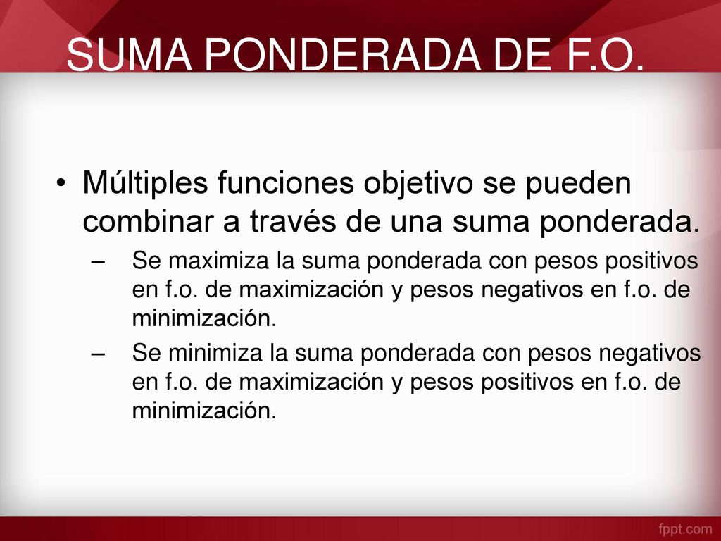 SUMA PONDERADA DE F.O. Múltiples funciones objetivo se pueden combinar a través de una suma ponderada.