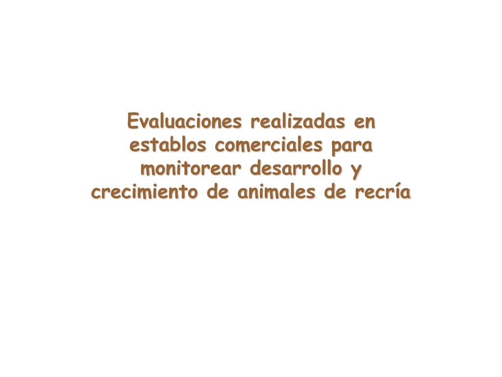 Evaluaciones realizadas en establos comerciales para monitorear desarrollo y crecimiento de animales de recría
