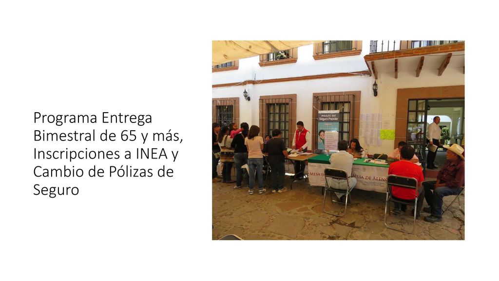 Programa Entrega Bimestral de 65 y más, Inscripciones a INEA y Cambio de Pólizas de Seguro