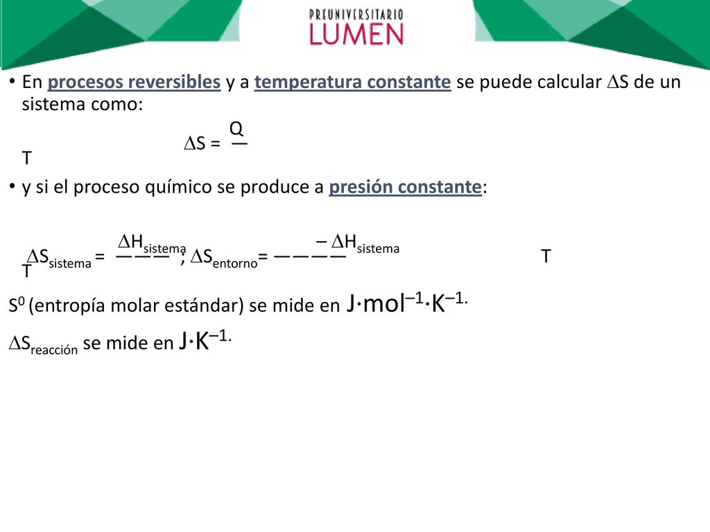 En procesos reversibles y a temperatura constante se puede calcular S de un sistema como: