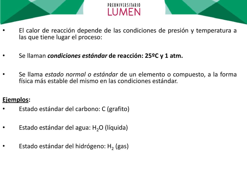 El calor de reacción depende de las condiciones de presión y temperatura a las que tiene lugar el proceso: