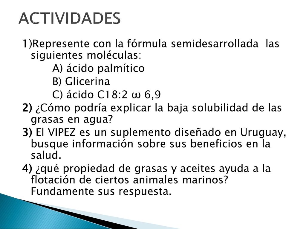 ACTIVIDADES 1)Represente con la fórmula semidesarrollada las siguientes moléculas: A) ácido palmítico.