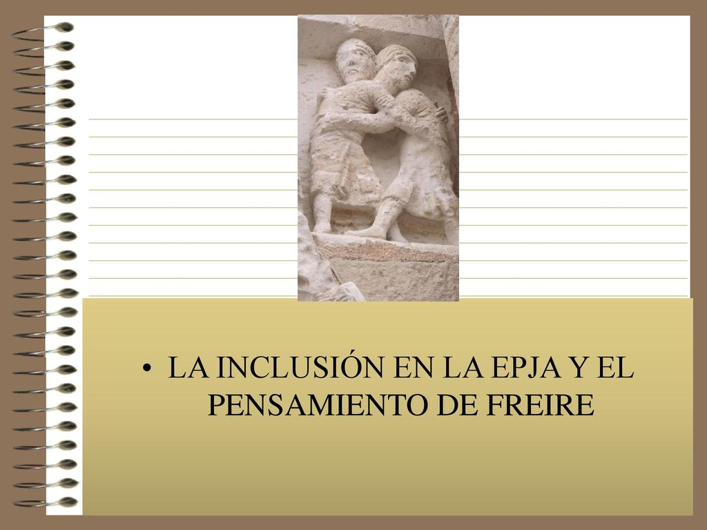 LA INCLUSIÓN EN LA EPJA Y EL PENSAMIENTO DE FREIRE