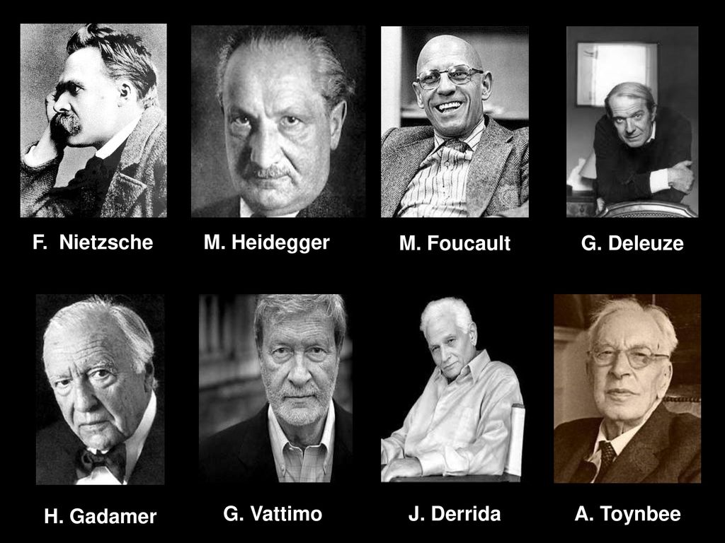 F. Nietzsche M. Heidegger M. Foucault G. Deleuze H. Gadamer G. Vattimo J. Derrida A. Toynbee