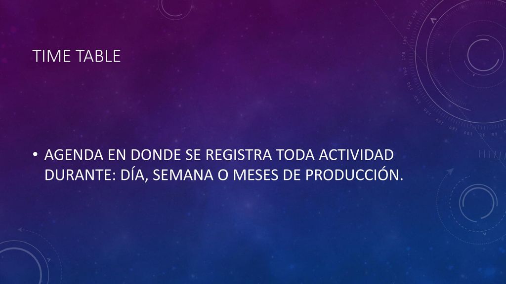 Time TABLE AGENDA EN DONDE SE REGISTRA TODA ACTIVIDAD DURANTE: DÍA, SEMANA O MESES DE PRODUCCIÓN.