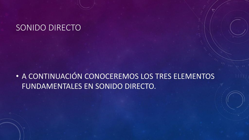 SONIDO DIRECTO A CONTINUACIÓN CONOCEREMOS LOS TRES ELEMENTOS FUNDAMENTALES EN SONIDO DIRECTO.