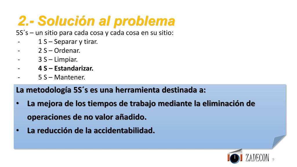 2.- Solución al problema 5S´s – un sitio para cada cosa y cada cosa en su sitio: - 1 S – Separar y tirar.