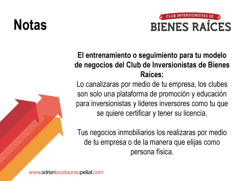 Notas El entrenamiento o seguimiento para tu modelo de negocios del Club de Inversionistas de Bienes Raíces: