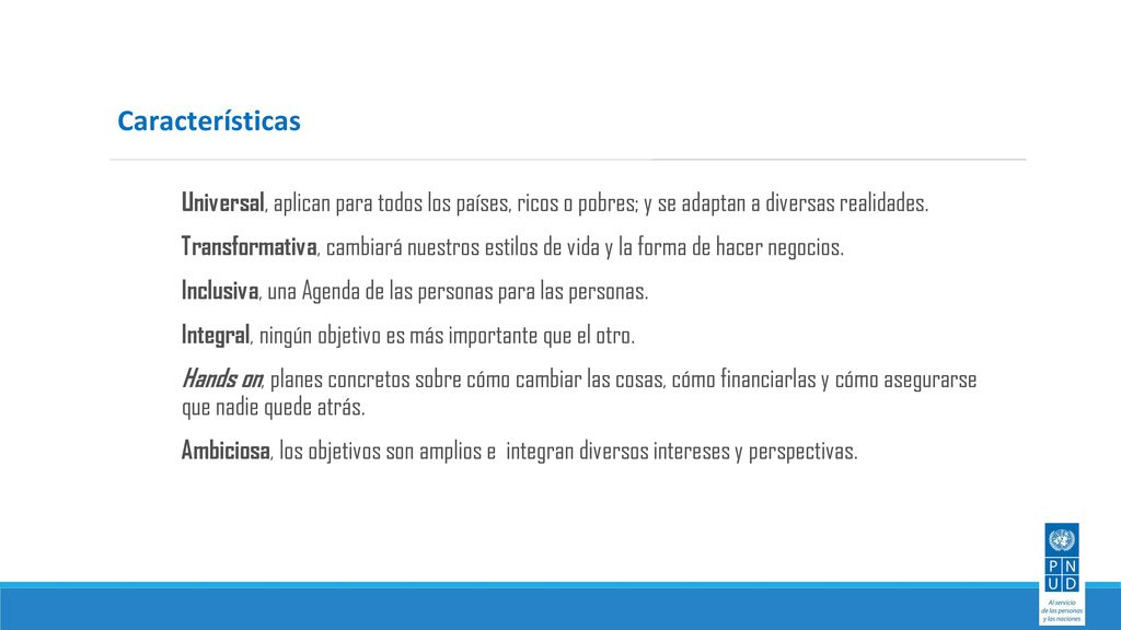 Características Universal, aplican para todos los países, ricos o pobres; y se adaptan a diversas realidades.