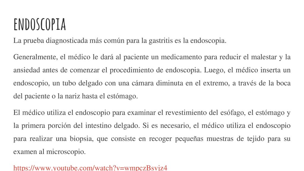 endoscopia La prueba diagnosticada más común para la gastritis es la endoscopia.