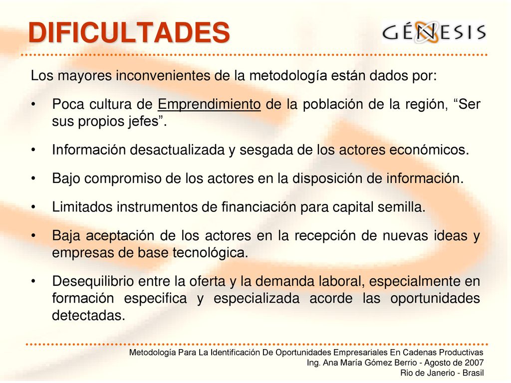 DIFICULTADES Los mayores inconvenientes de la metodología están dados por: