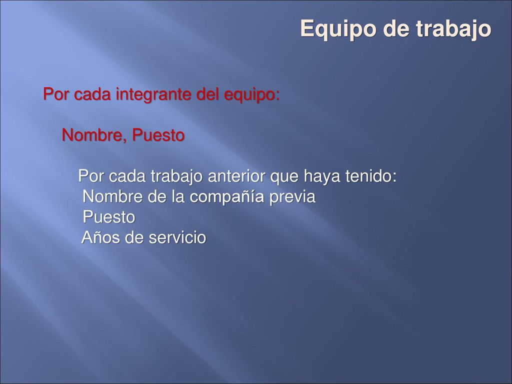 Equipo de trabajo Por cada integrante del equipo: Nombre, Puesto