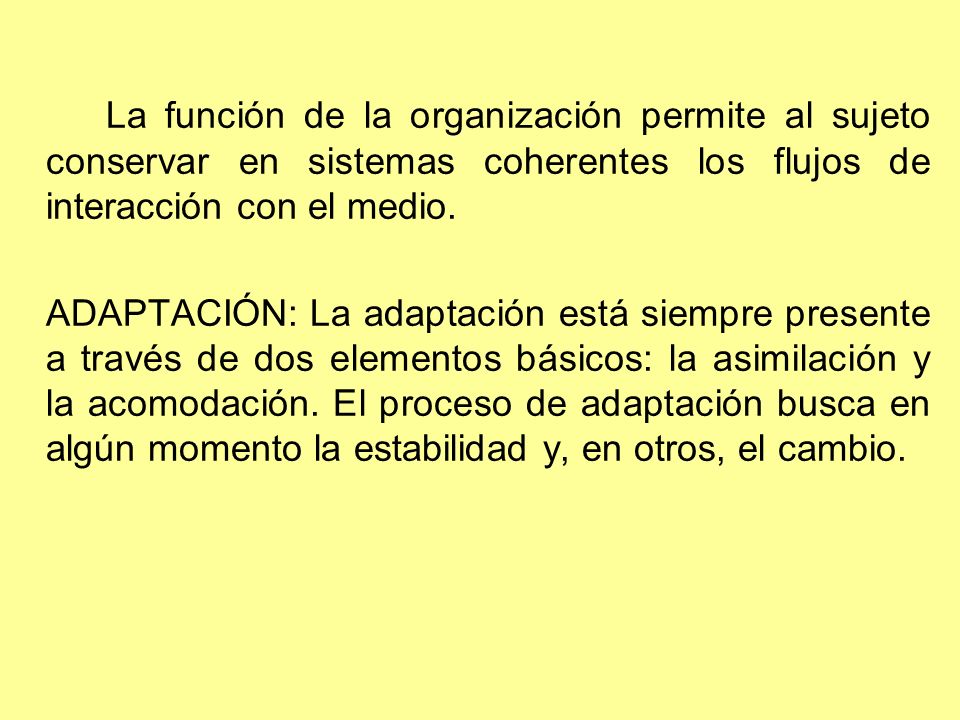 La función de la organización permite al sujeto conservar en sistemas coherentes los flujos de interacción con el medio.