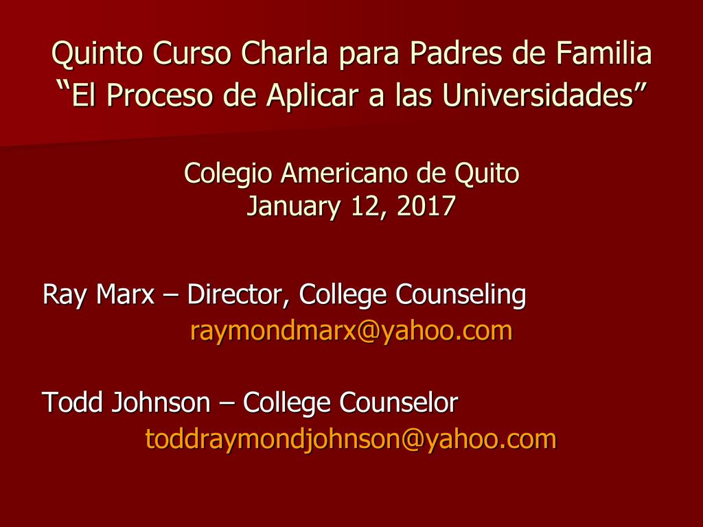 Quinto Curso Charla para Padres de Familia El Proceso de Aplicar a las Universidades Colegio Americano de Quito January 12, 2017
