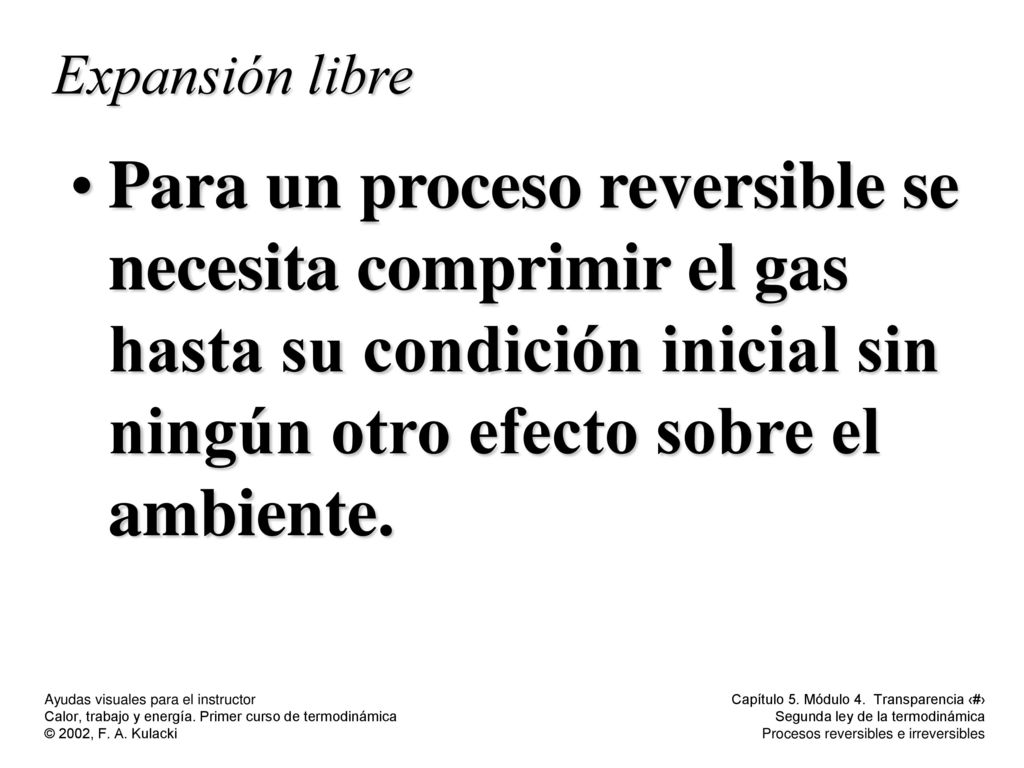 Expansión libre Para un proceso reversible se necesita comprimir el gas hasta su condición inicial sin ningún otro efecto sobre el ambiente.