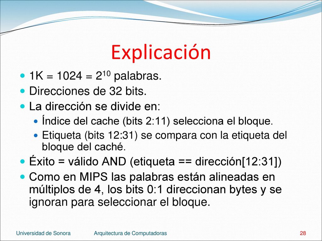 Explicación 1K = 1024 = 210 palabras. Direcciones de 32 bits.