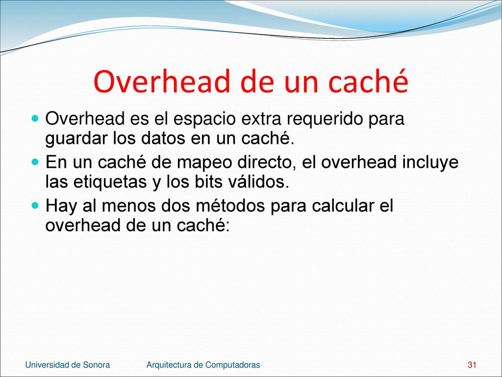 Overhead de un caché Overhead es el espacio extra requerido para guardar los datos en un caché.