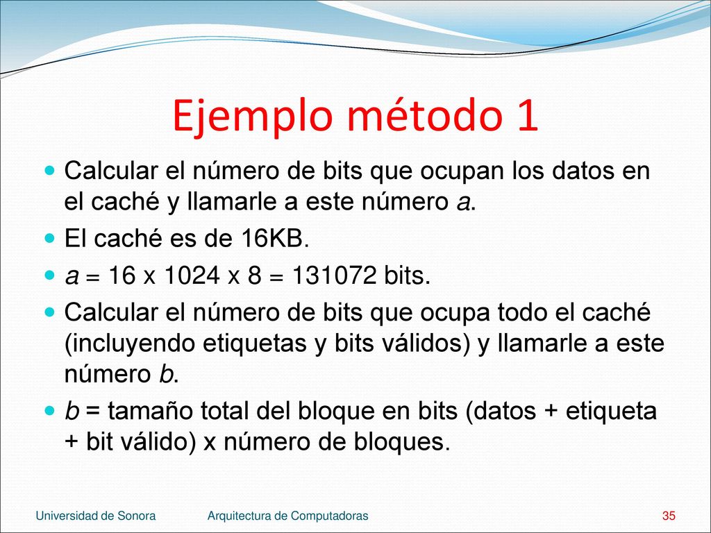 Ejemplo método 1 Calcular el número de bits que ocupan los datos en el caché y llamarle a este número a.